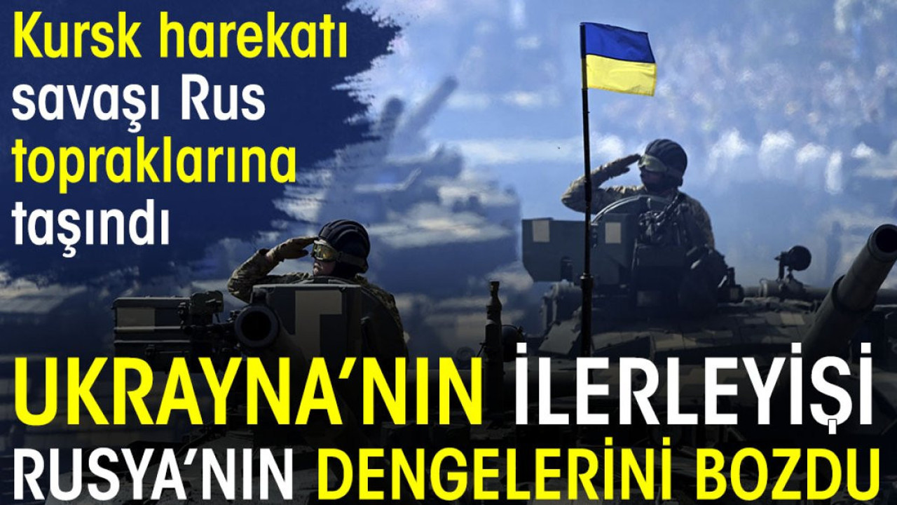 Ukrayna'nın ilerleyişi Rusya'nın dengelerini bozdu. Kursk harekatı savaşı Rus topraklarına taşındı