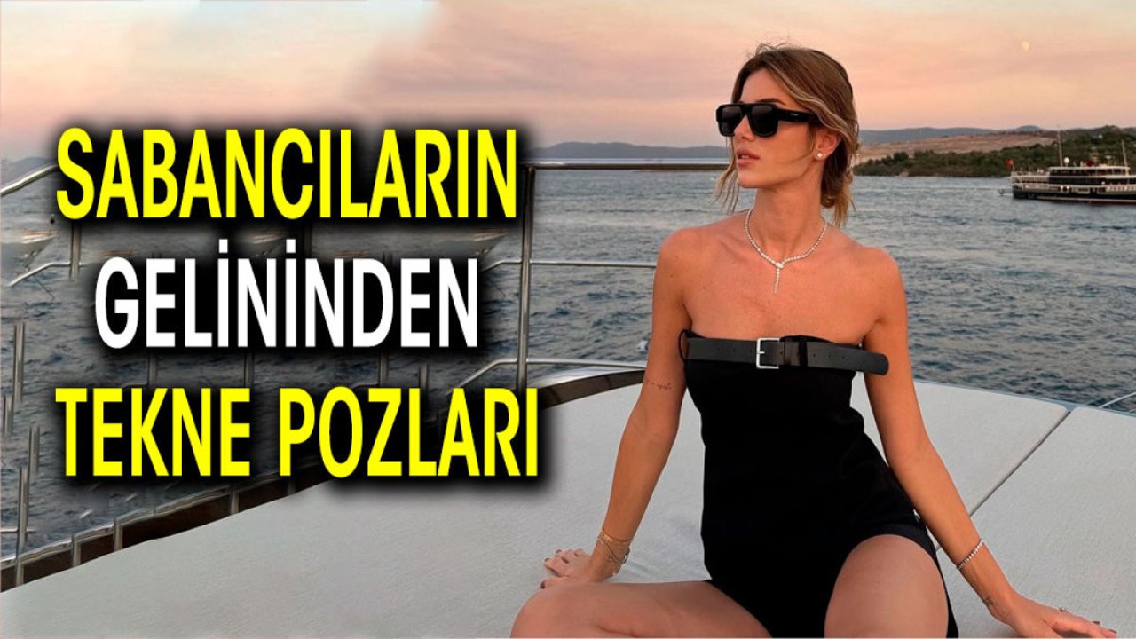 Sabancıların gelininden tekne pozları