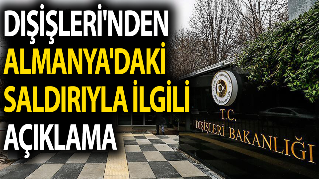 Dışişleri Bakanlığı'ndan Almanyadaki saldırıyla ilgili açıklama