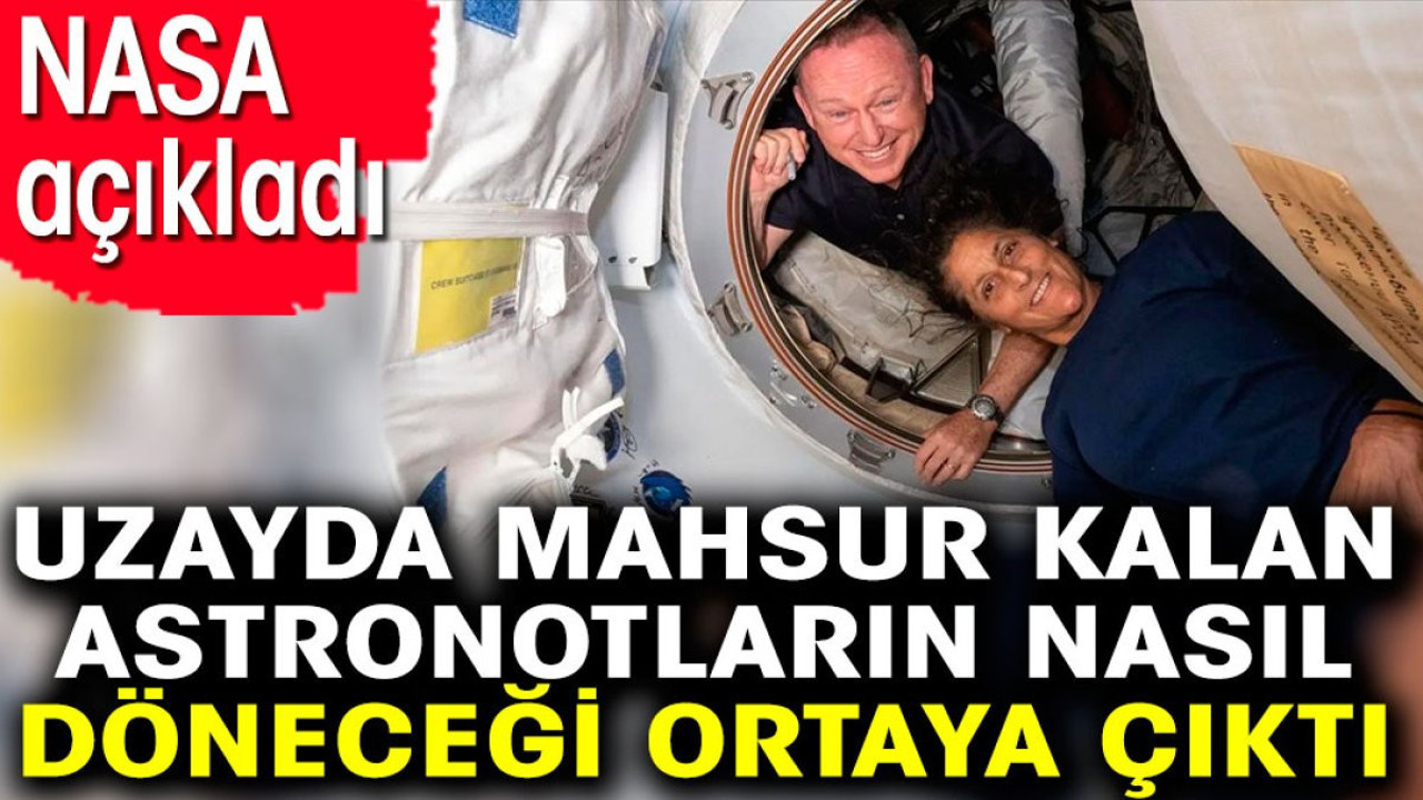 Uzayda mahsur kalan astronotların nasıl döneceği ortaya çıktı. NASA açıkladı