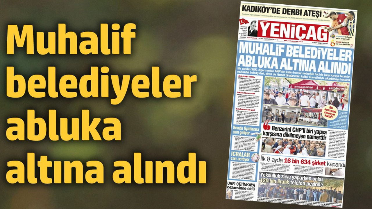 Yeniçağ Gazetesi: Muhalif belediyeler abluka altına alındı