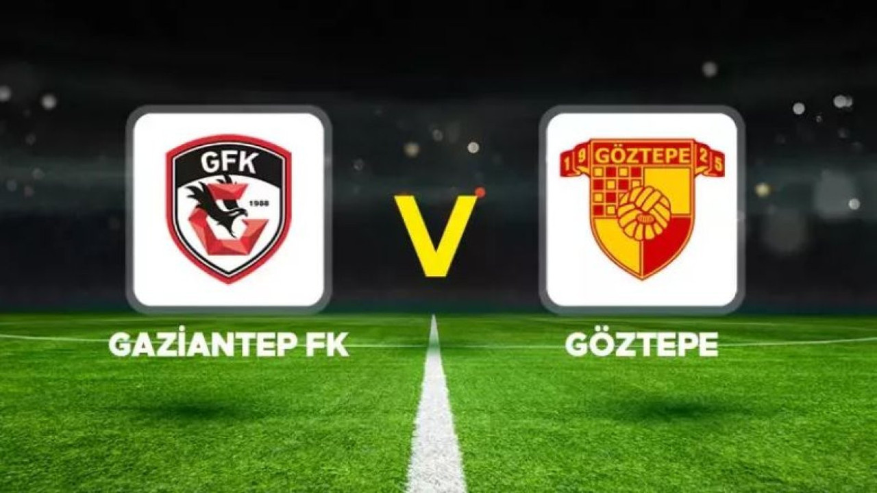 Gaziantep FK - Göztepe maçı başladı