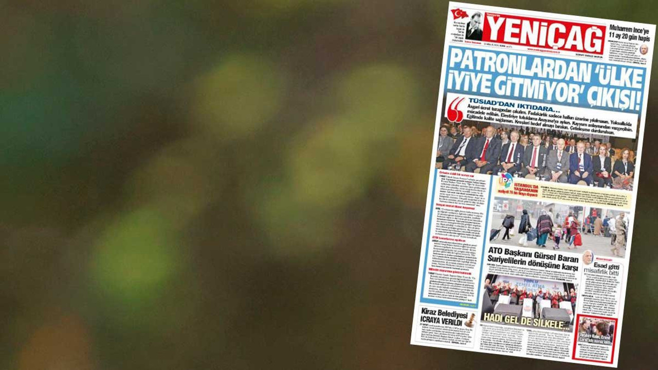 Yeniçağ Gazetesi: Patronlardan 'ülke iyiye gitmiyor' çıkışı!