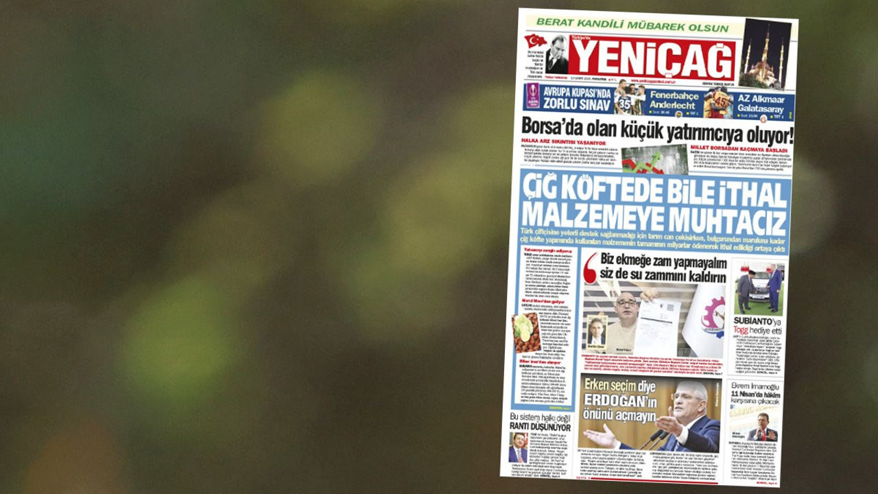 Yeniçağ Gazetesi: Çiğ köftede bile ithal malzemeye muhtacız