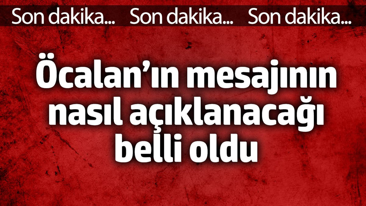 Bebek katili Öcalan’ın mesajının nasıl açıklanacağı belli oldu
