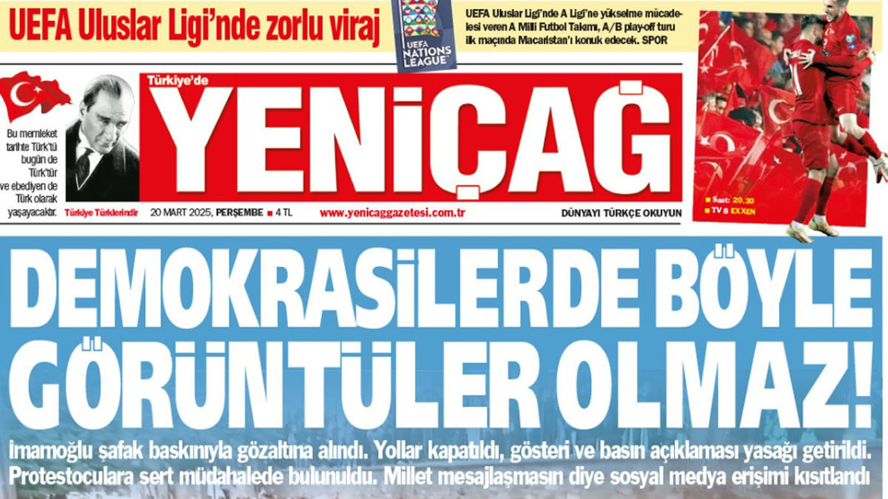 Yeniçağ Gazetesi: Demokrasilerde böyle görüntüler olmaz!