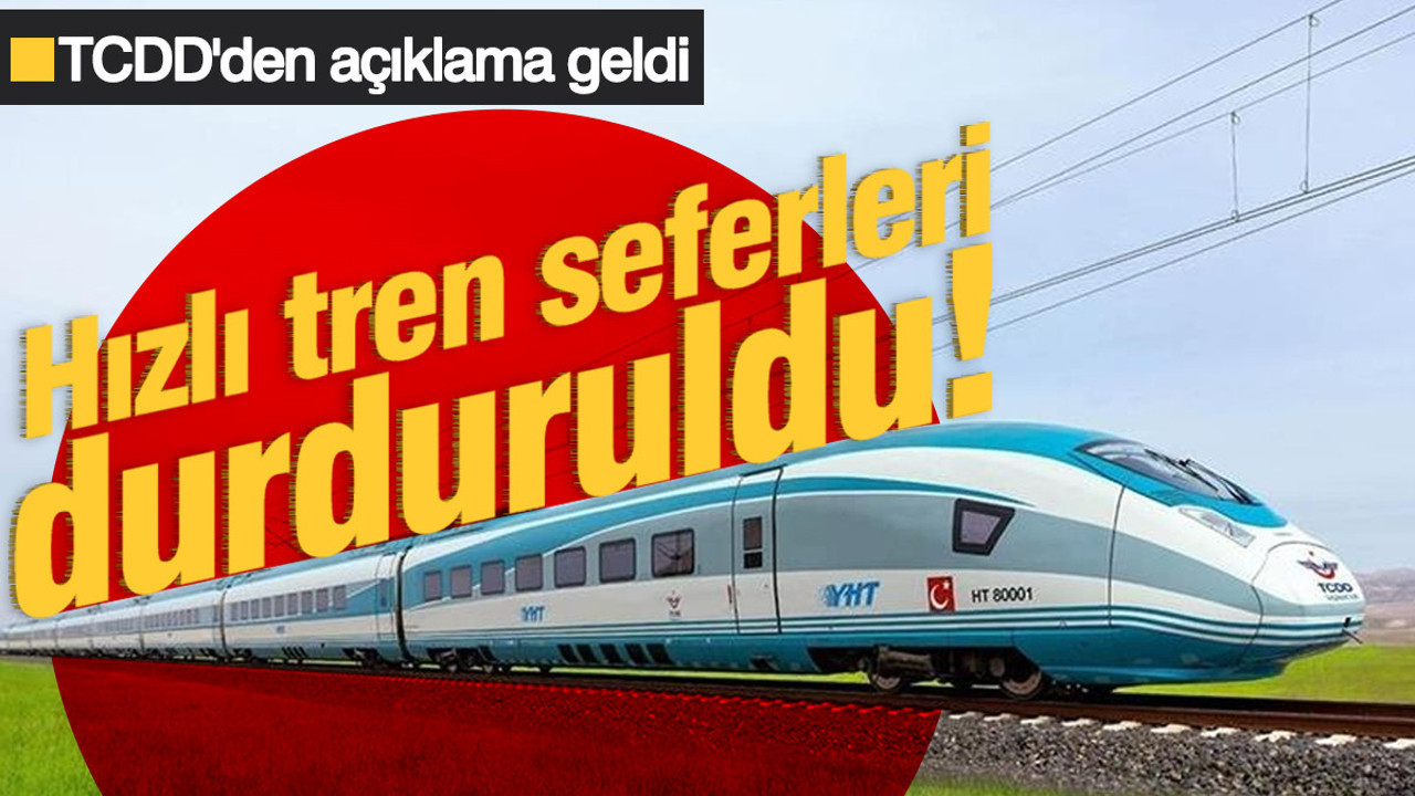 Hızlı tren seferleri durduruldu! TCDD'den açıklama geldi