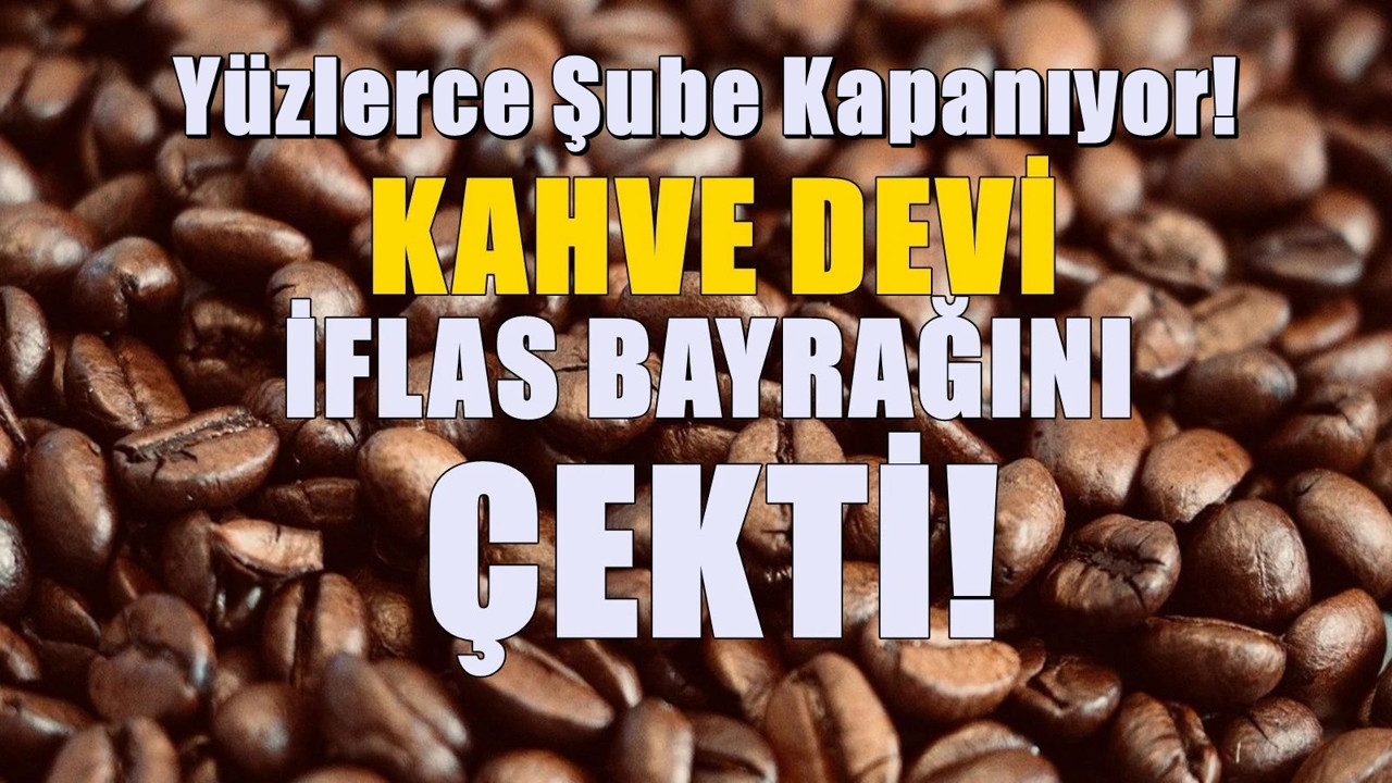 Bir döneme damga vurmuştu! Ayakta duramadı, kahve devi iflas ediyor