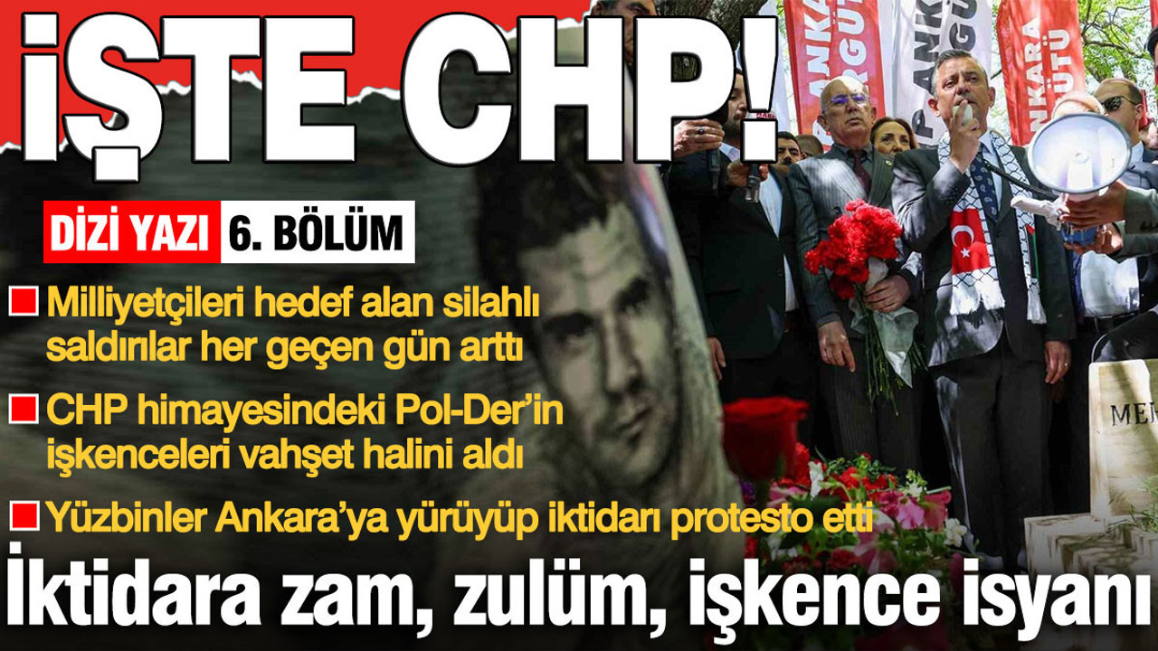 Büyük Yürüyüş’ün unutulmaz sloganı: ZAM, ZULÜM, İŞKENCE; İŞTE CHP!