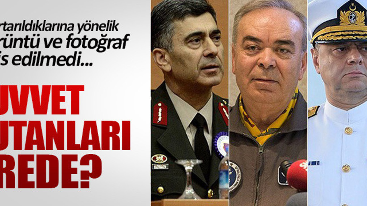 Kurtarılan kuvvet komutanları nerede?