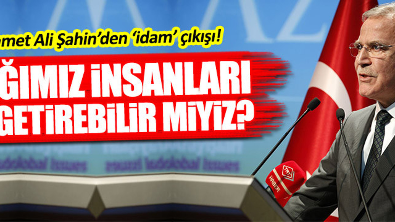 Mehmet Ali Şahin'den idam açıklaması!