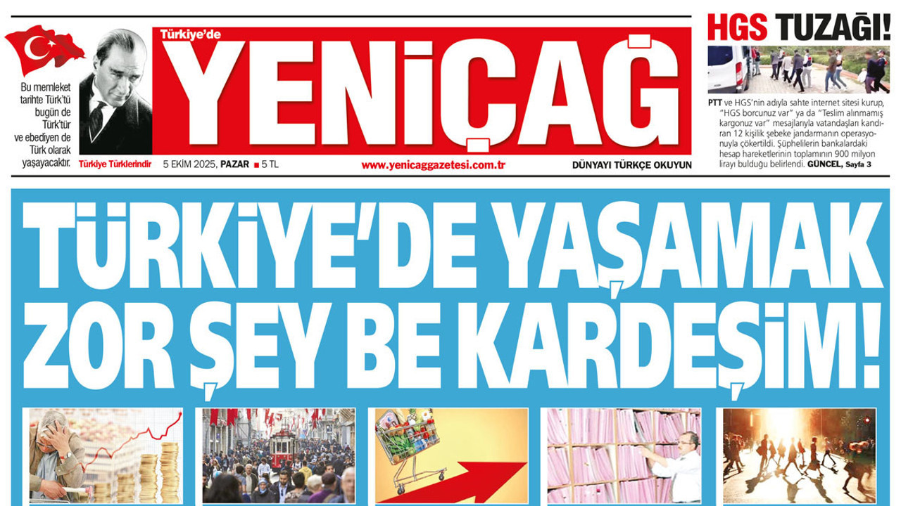 Yeniçağ Gazetesi: Türkiye’de yaşamak zor şey be kardeşim!