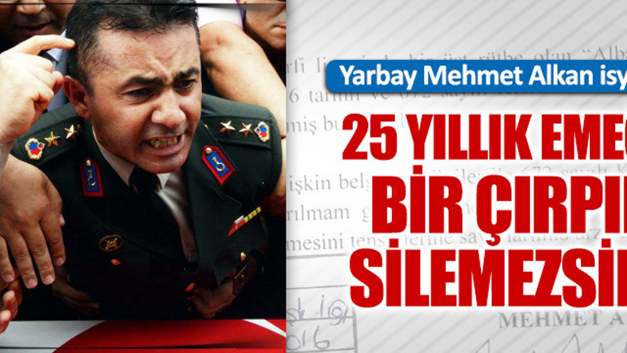 Yarbay Mehmet Alkan isyan etti