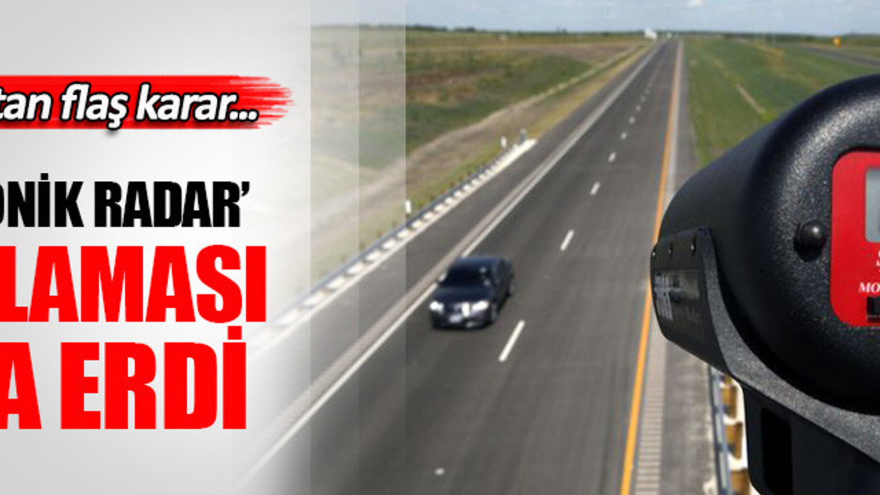Elektronik radar uygulaması sona erdi