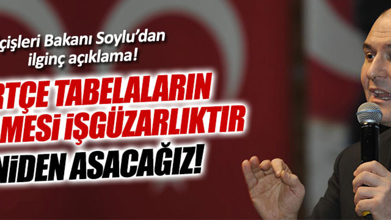 Bakan Soylu, Kürtçe tabelaları yeniden asılacak