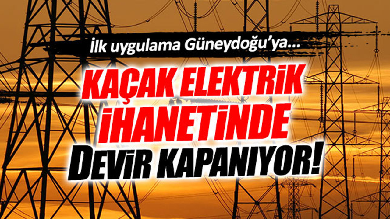 Kaçak elektrik ihanetine engel geliyor