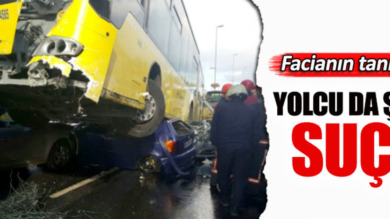 Facianın tanığı anlattı: Yolcu da şoför de suçlu!