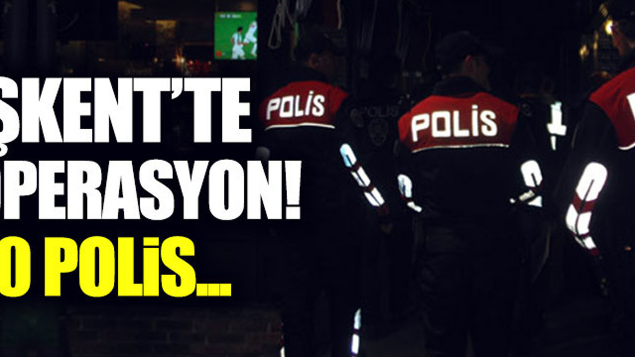 Başkent’te huzur operasyonu