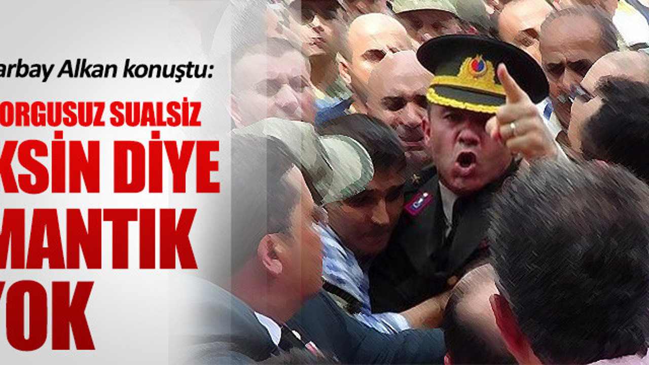 Yarbay Mehmet Alkan'dan çok çarpıcı açıklamalar