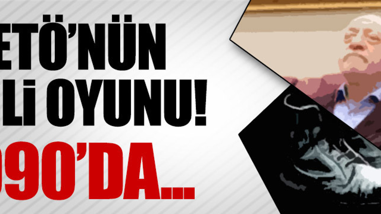 FETÖ 1990 yılında da darbe planı yapmış