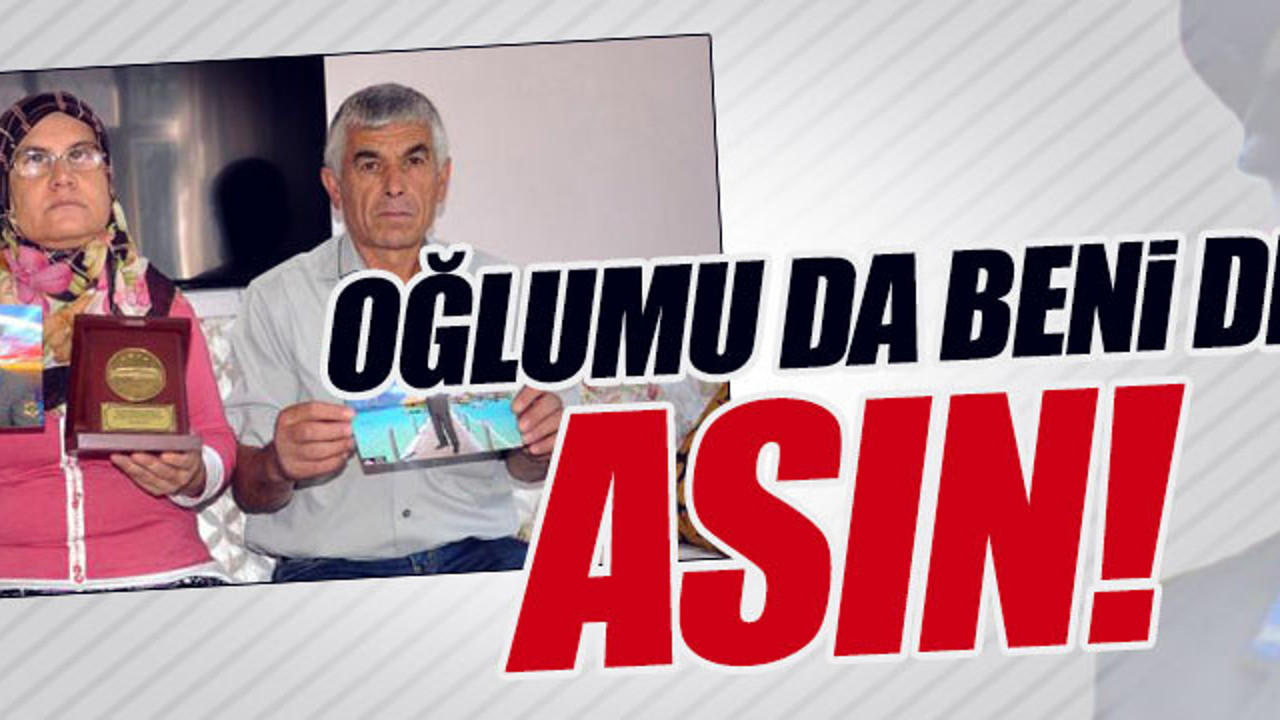"Oğlum FETÖ'cü ise onu da beni de asın"