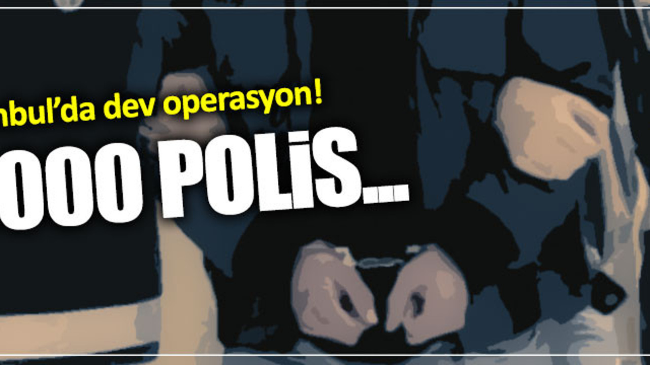 İstanbul'da huzur operasyonu