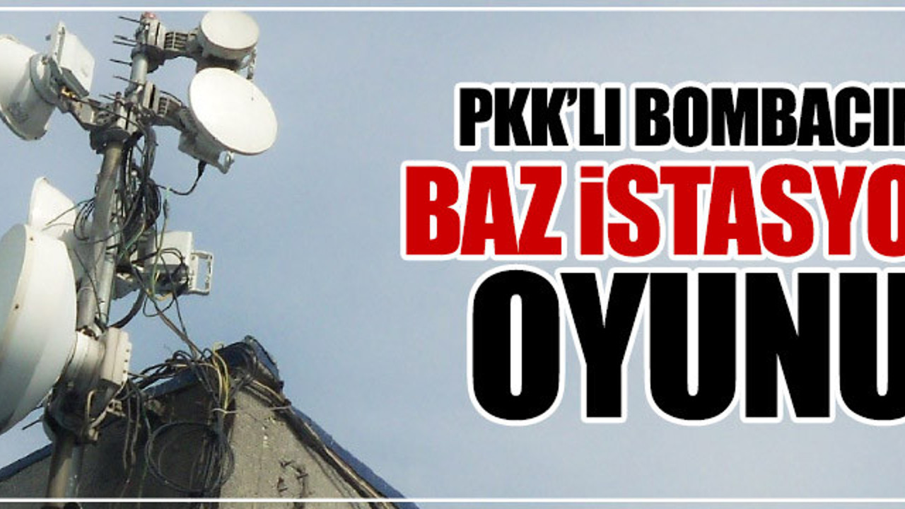PKK'lı bombacının "baz istasyonu" taktiği