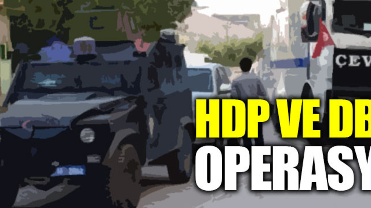 HDP ve DBP'ye operasyon: 47 gözaltı