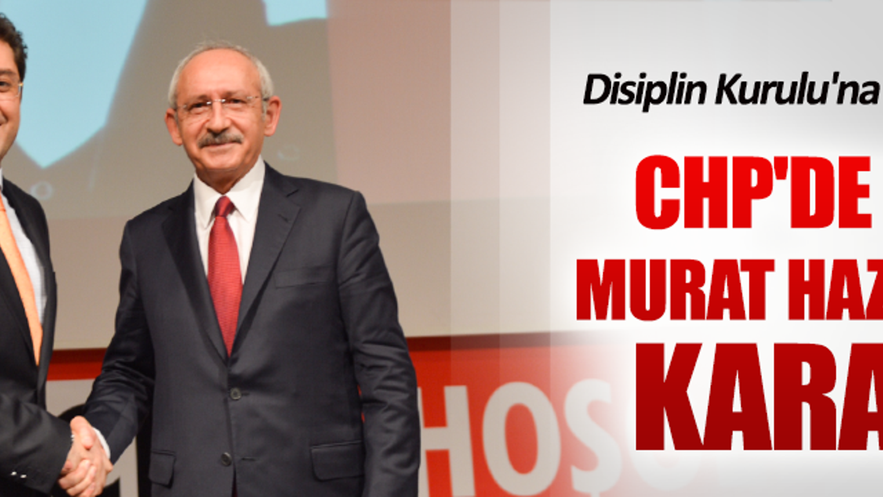 CHP'de flaş Murat Hazinedar kararı