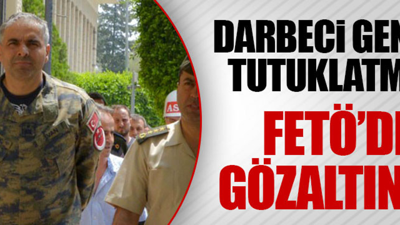 FETÖ tutuklusu hakim, darbeci generali tutuklamış