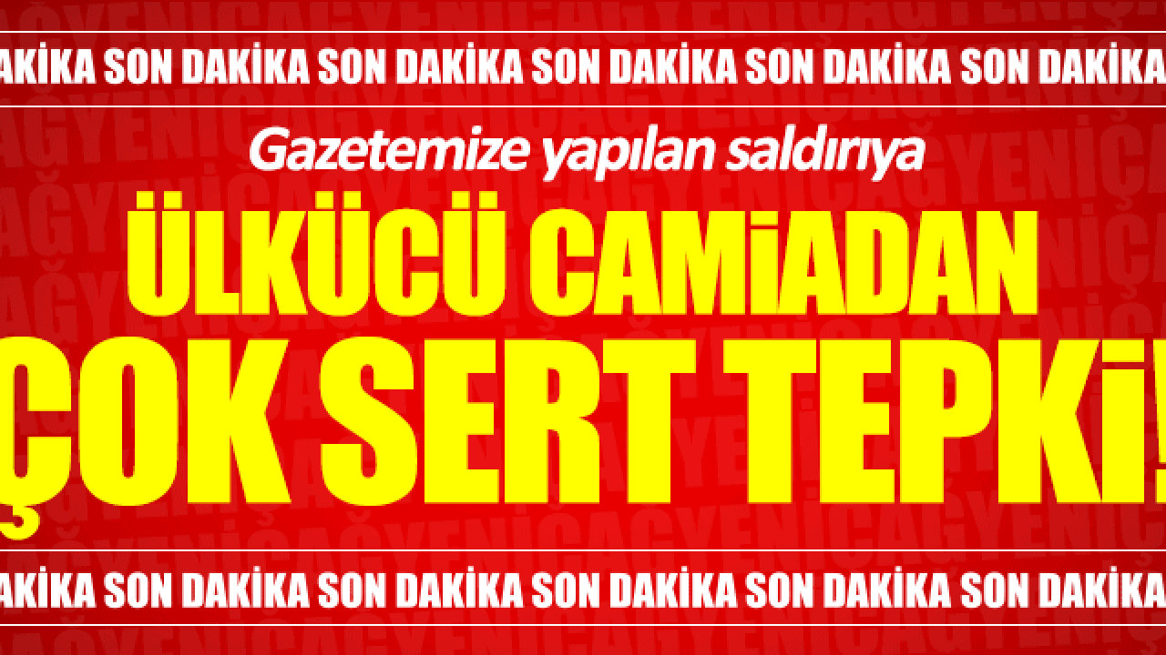 Ülkücü camiadan gazetemize yapılan saldırıya çok sert tepki