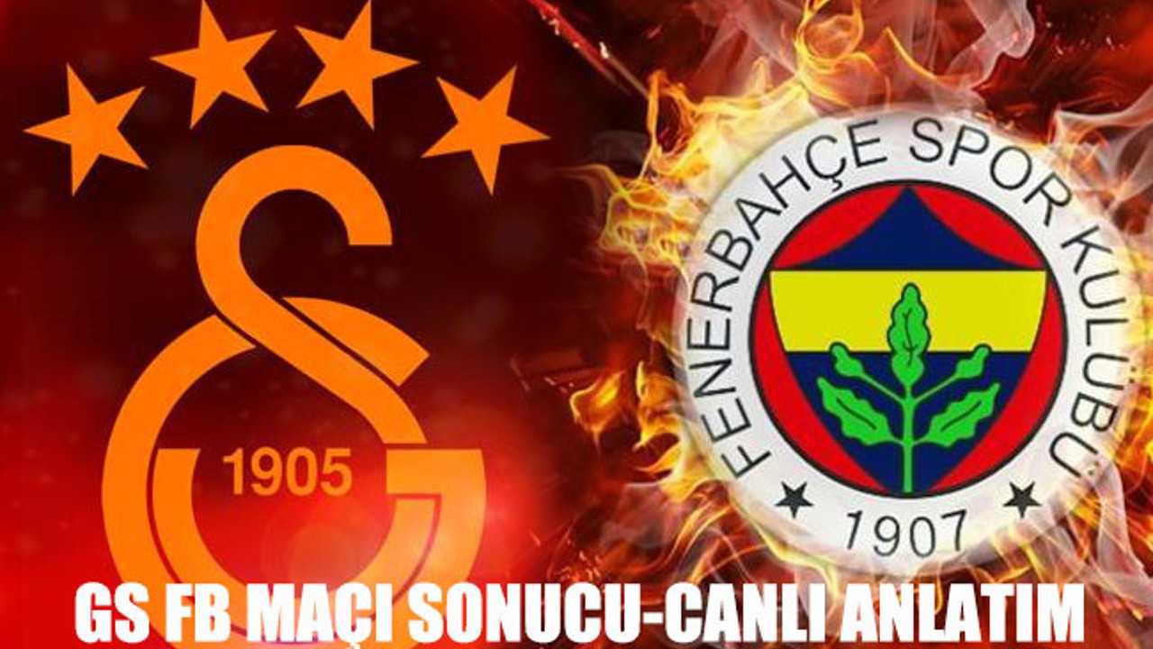 Galatasaray Fenerbahçe maçı saat kaçta? Canlı anlatım