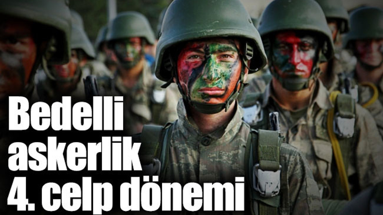 Bedelli askerlik 4. celp dönemi ne zaman açıklanır?