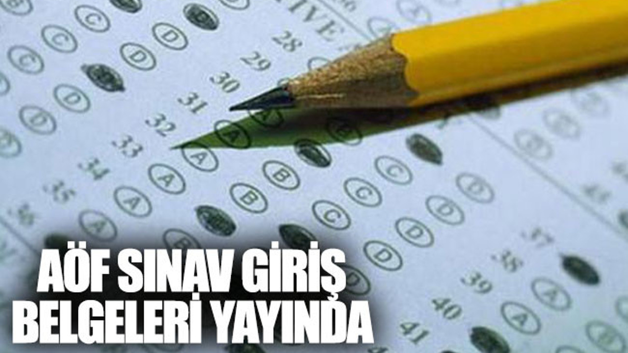 Açıköğretim AÖF sınav giriş yerleri belli oldu