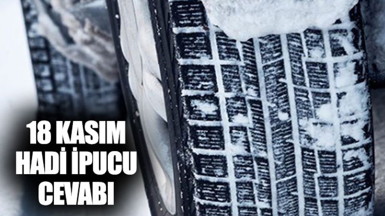 Hadi İpucu 18 Kasım: Hava sıcaklığı kaç derecenin altına düştüğünde kış lastiği takılır