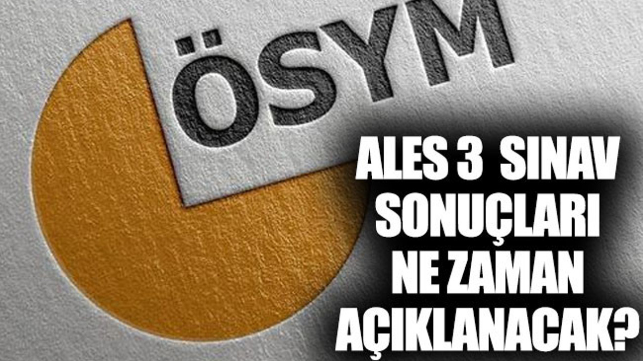 ALES/3 sınav sonuçları ne zaman açıklanacak?