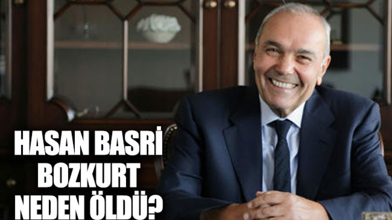 Hasan Basri Bozkurt kimdir? Neden öldü