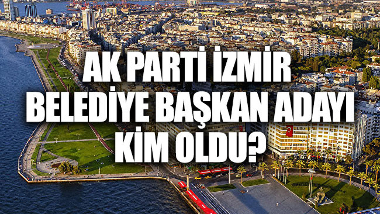 AK Parti İzmir belediye başkan adayı kim oldu (24 Kasım 2018)