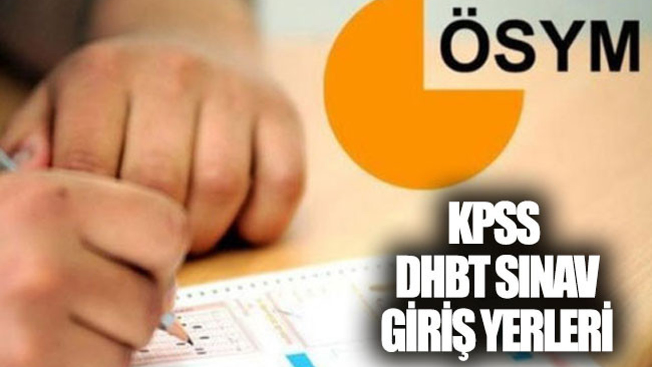 KPSS DHBT sınav giriş yerleri sorgulama ekranı