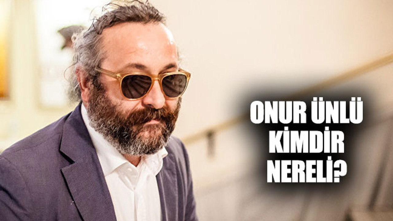 Onur Ünlü kimdir, nereli ve kaç yaşında?