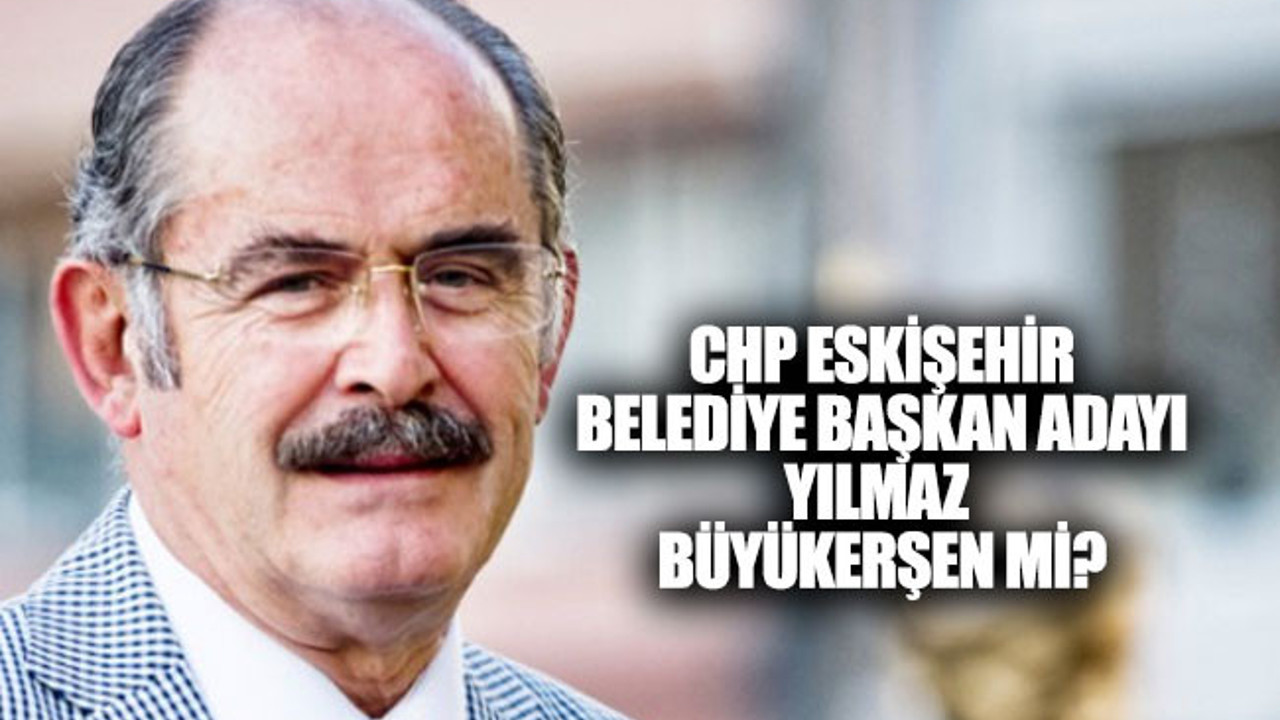 CHP Eskişehir belediye başkan adayı kim oldu?