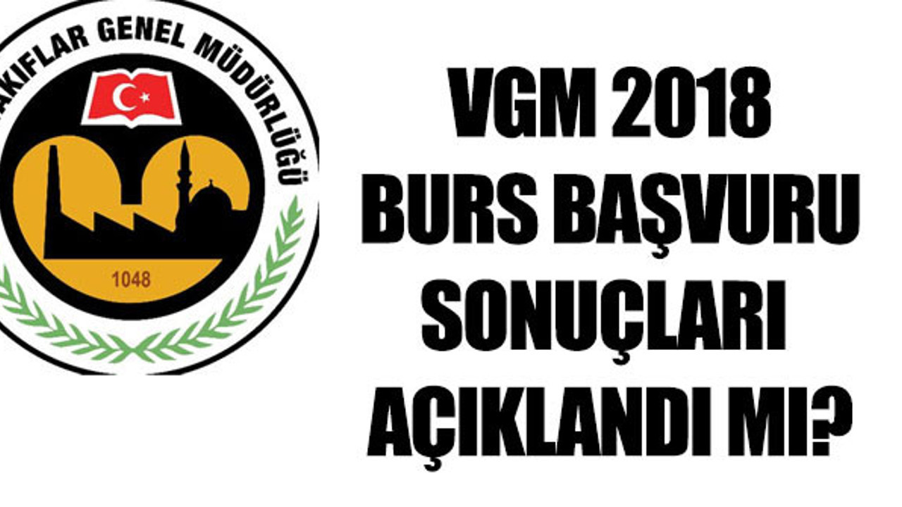 VGM burs sonuçları ne zaman açıklanır 2018