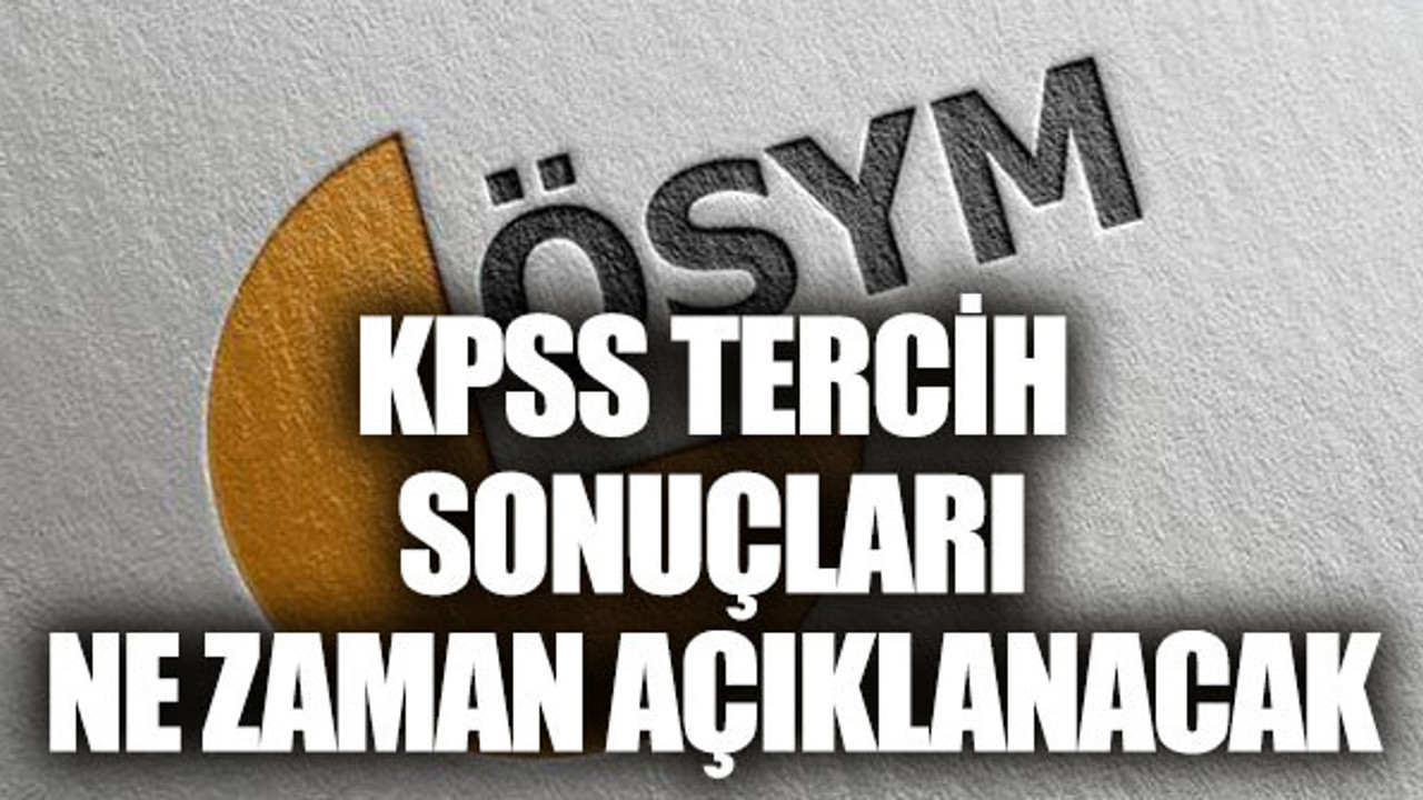 KPSS tercih sonuçları ne zaman açıklanır?