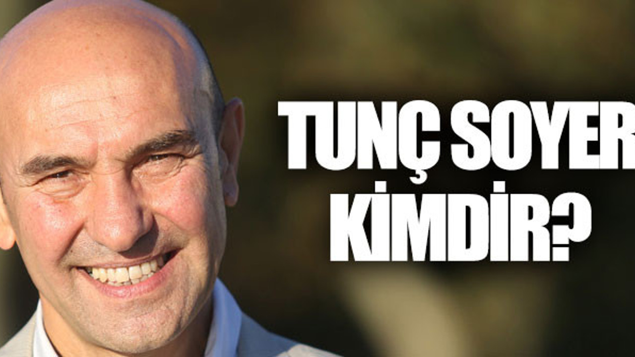 Tunç Soyer kimdir nereli ve kaç yaşında?