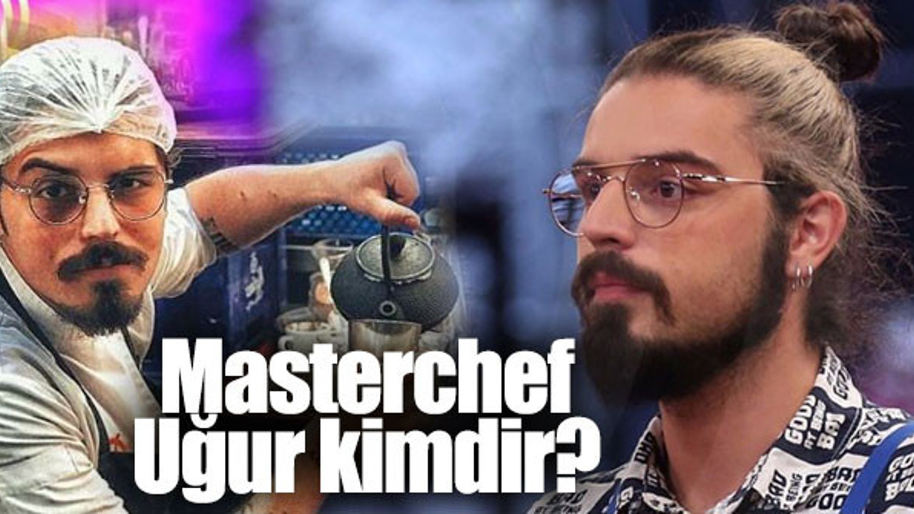 MasterChef Uğur kimdir, nereli ve kaç yaşında