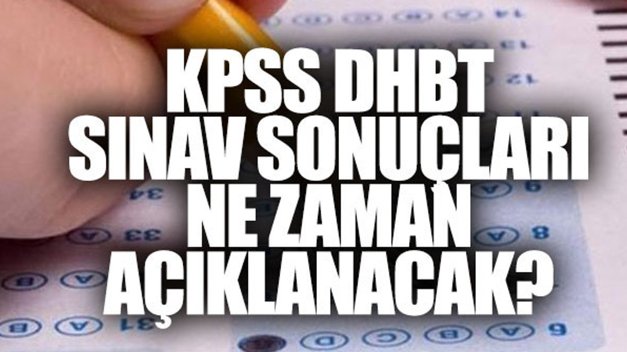 KPSS DHBT sınav sonuçları ne zaman açıklanır