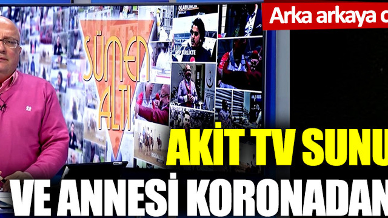 Akit TV sunucusu Süleyman Usta ve annesi koronaya yenildi