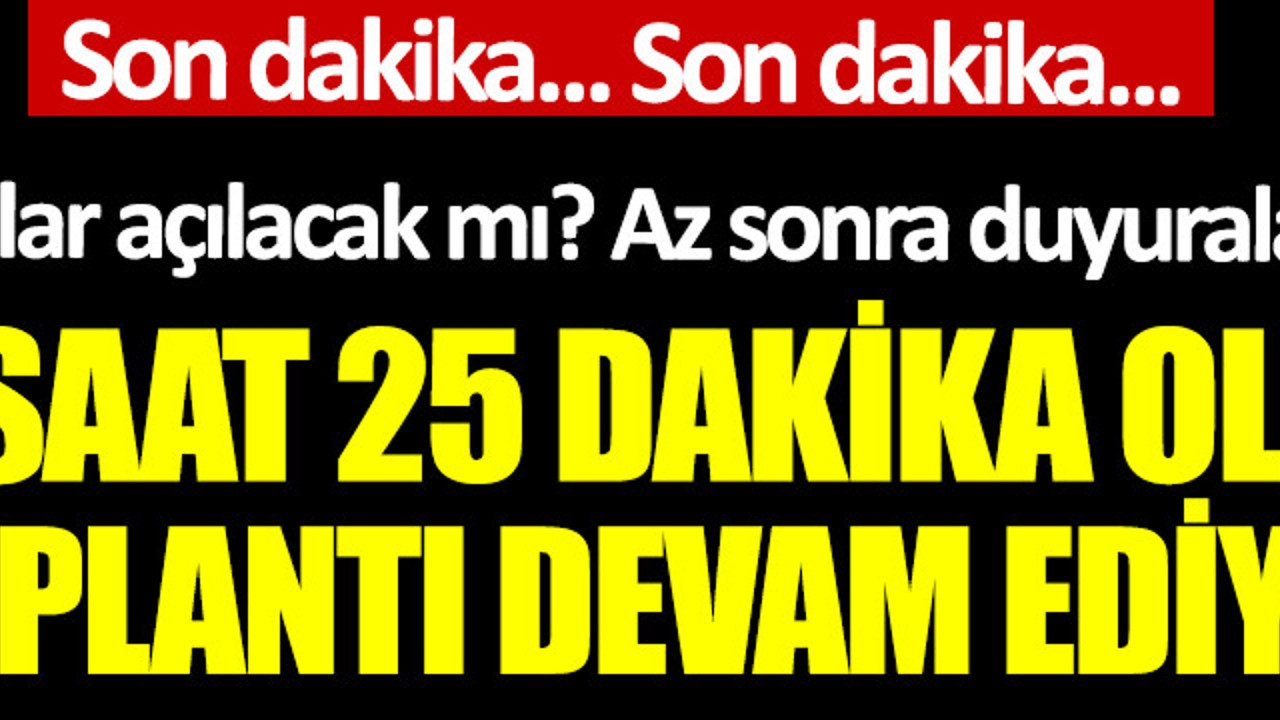 3 saat 11 dakikadır toplantı devam ediyor: Okullar açılacak mı? Az sonra açıklanacak...