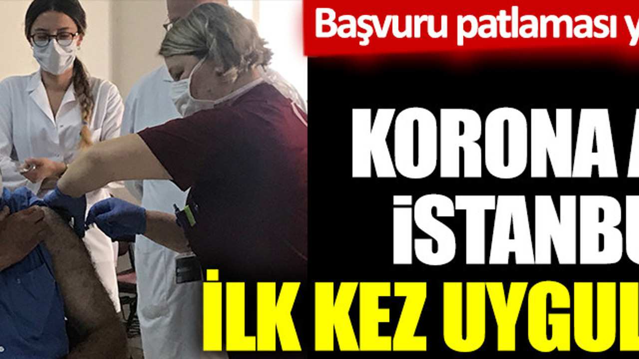Korona virüs aşısı İstanbul'da ilk kez uygulandı. Başvuru patlaması yaşanmıştı