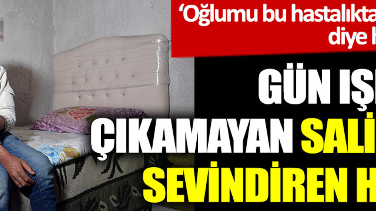 ‘Oğlumu bu hastalıktan kurtarın’ diye haykırmıştı. Gün ışığına çıkamayan Salih’ten sevindiren haber